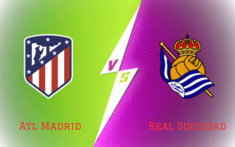 Atl Madrid vs Real Sociedad
